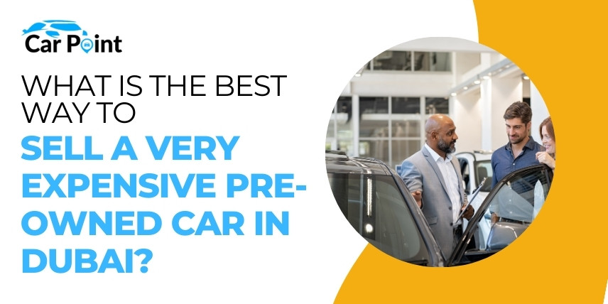 https://api.carpoint.ae/aritcles/What is the best way to sell a very expensive pre-owned car in Dubai.jpg
